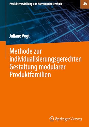 Methode zur individualisierungsgerechten Gestaltung modularer Produktfamilien (Produktentwicklung und Konstruktionstechnik, 26, Band 26) von Springer Vieweg