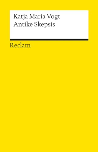 Antike Skepsis: Vogt, Katja Maria – skeptische Ansichten der altgriechischen Philosophen – 14575 (Reclams Universal-Bibliothek)