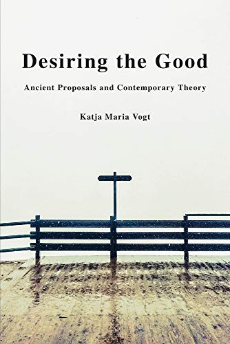 Desiring the Good: Ancient Proposals and Contemporary Theory von Oxford University Press Inc