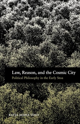 Law, Reason, and the Cosmic City: Political Philosophy In The Early Stoa
