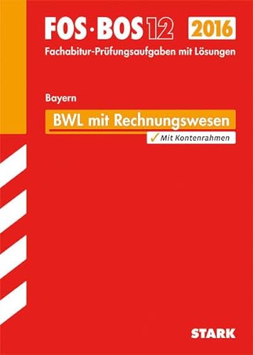 STARK Abiturprüfung FOS/BOS Bayern - Betriebswirtschaftslehre mit Rechnungswesen 12. Klasse: Mit den Original-Fachabitur-Prüfungsaufgaben