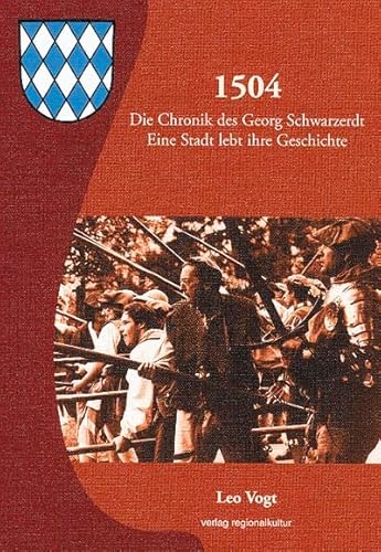1504 - Die Chronik des Georg Schwarzerdt: Eine Stadt lebt ihre Geschichte von verlag regionalkultur