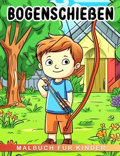 Bogenschießen Malbuch für Kinder: Steigere die Vorstellungskraft mit 30 sportbezogenen Ausmalbildern | Ideale Geschenke für Kindergeburtstage oder jede andere Gelegenheit | Perfekt für...
