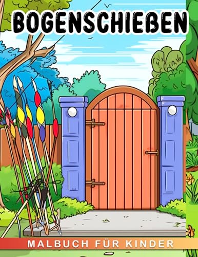 Bogenschießen Malbuch für Kinder: Steigere die Vorstellungskraft mit 30 sportbezogenen Ausmalbildern | Ideale Geschenke für Kindergeburtstage oder jede andere Gelegenheit | Perfekt für... von Independently published