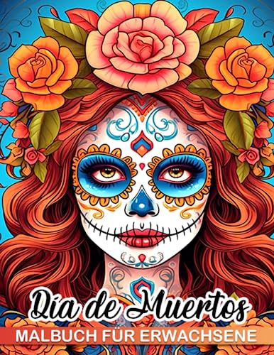 Malbuch für Erwachsene zum Tag der Toten: Stressabbauendes Tag-der-Toten-Malbuch mit wunderschönen Calavera-Frauen und La Catrina Totenkopf-Schminken. Perfektes Geschenk für Erwachsene. von Independently published
