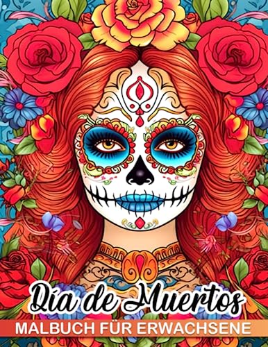 Malbuch für Erwachsene zum Tag der Toten: Stressabbauendes Tag-der-Toten-Malbuch mit wunderschönen Calavera-Frauen und La Catrina Totenkopf-Schminken. Perfektes Geschenk für Erwachsene. von Independently published