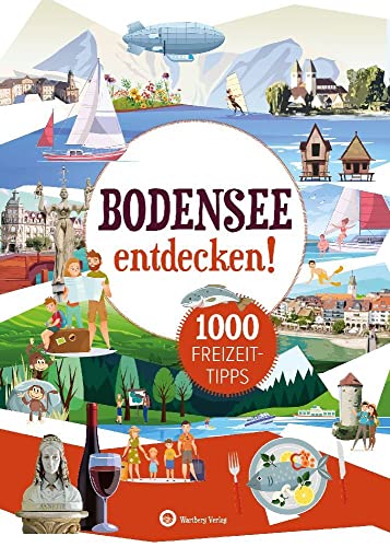 Bodensee entdecken! 1000 Freizeittipps: Natur, Kultur, Sport, Spaß (Freizeitführer): Urlaub in der Heimat: Lernen Sie das Freizeitangebot Ihrer Region kennen von Wartberg