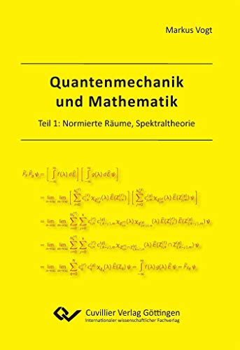 Quantenmechanik und Mathematik: Teil 1: Normierte Räume, Spektraltheorie