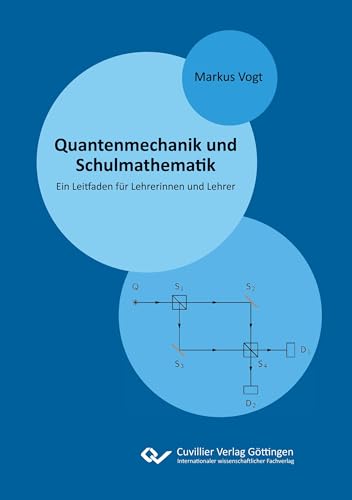 Quantenmechanik und Schulmathematik: Ein Leitfaden für Lehrerinnen und Lehrer von Cuvillier Verlag