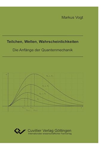 Teilchen, Wellen, Wahrscheinlichkeiten: Die Anfänge der Quantenmechanik von Cuvillier Verlag