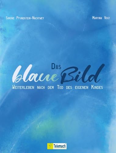 Das blaue Bild: Weiterleben nach dem Tod des eigenen Kindes von Mentoren-Media-Verlag Gmb