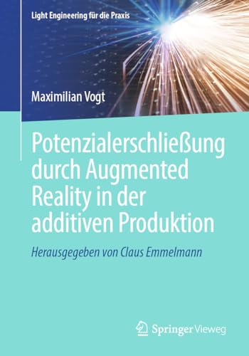 Potenzialerschließung durch Augmented Reality in der additiven Produktion (Light Engineering für die Praxis) von Springer Vieweg