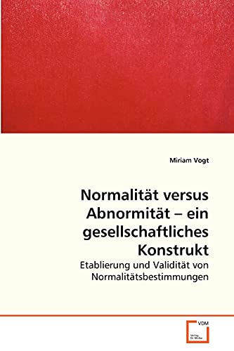 Normalität versus Abnormität – ein gesellschaftliches Konstrukt: Etablierung und Validität von Normalitätsbestimmungen von VDM Verlag