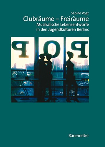 Clubräume - Freiräume: Musikalische Lebensentwürfe in den Jugendkulturen Berlins (Musiksoziologie, Band 14)