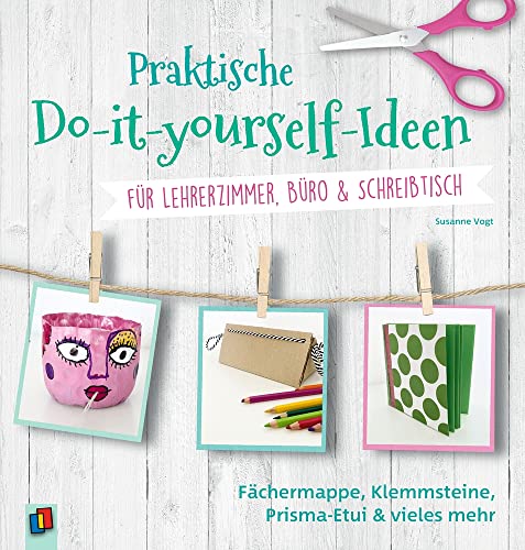 Praktische Do-it-yourself-Ideen für Lehrerzimmer, Büro & Schreibtisch: Fächermappe, Klemmsteine, Prisma-Etui und vieles mehr von Verlag An Der Ruhr