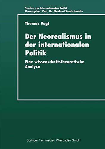 Der Neorealismus in der internationalen Politik: Eine Wissenschaftstheoretische Analyse (Studien Zur Internationalen Politik) (German Edition)