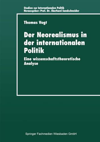 Der Neorealismus in der internationalen Politik: Eine Wissenschaftstheoretische Analyse (Studien Zur Internationalen Politik) (German Edition)