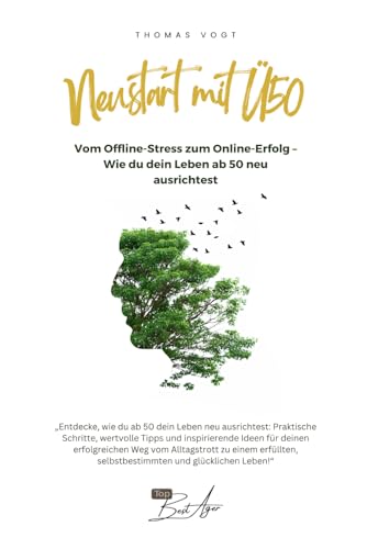 Neustart mit Ü50 "Vom Offline-Stress zum Online-Erfolg – Wie du dein Leben ab 50 neu ausrichtest" von Independently published