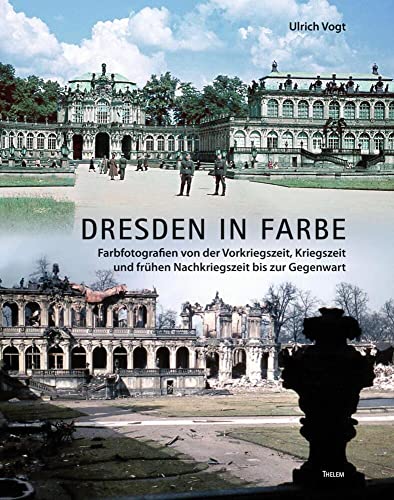 Dresden in Farbe: Farbfotografien von der Vorkriegszeit, Kriegszeit und frühen Nachkriegszeit bis zur Gegenwart Dresden in Farbe: Farbfotografien von der Vorkriegszeit, Kriegszeit und frühen Nachkriegszeit bis zur Gegenwart