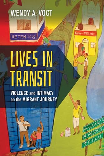 Lives in Transit: Violence and Intimacy on the Migrant Journey: Violence and Intimacy on the Migrant Journey Volume 42 (California Series in Public Anthropology, Band 42) von University of California Press