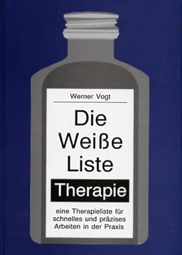 Die weisse Liste - Therapie: Eine Therapieliste für schnelles und präzises Arbeiten in der Praxis
