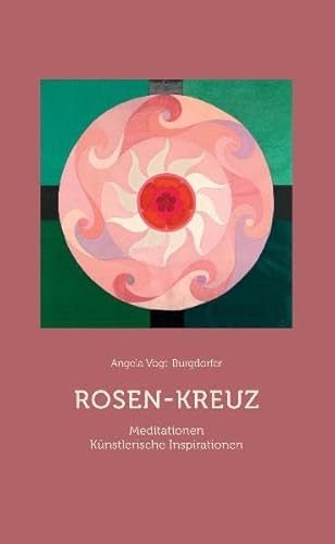 Rosen-Kreuz: Meditationen und künstlerische Inspirationen