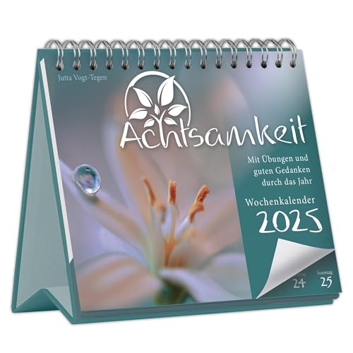 Achtsamkeit Wochenkalender 2025 - Mit Übungen und guten Gedanken durch das Jahr: Der Tischkalender für mehr Achtsamkeit und gute Gedanken – ... zum Aufstellen mit inspirierenden Sprüchen