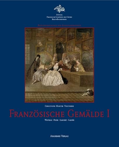 Französische Gemälde I: Watteau • Pater • Lancret • Lajoüe (Bestandskataloge der Kunstsammlungen) von Walter de Gruyter