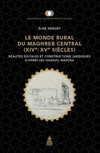 Le monde rural du Maghreb central XIVe-XVe siècles: Réalités sociales et constructions juridiques d'après les Nawazil Mazuna von ED SORBONNE