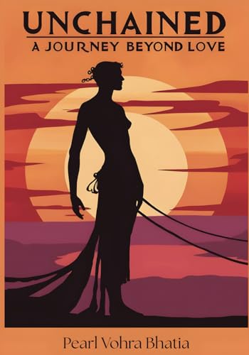 Unchained - A Journey Beyond Love Unchained - A Journey Beyond Love von White Falcon Publishing