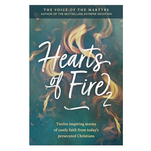 Hearts of Fire: Twelve Inspiring Stories of Costly Faith from Today's Persecuted Christians (2)