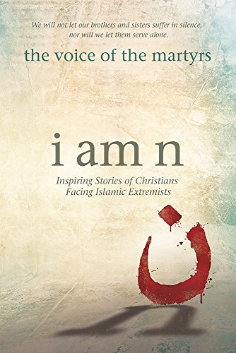 I Am N: Inspiring Stories of Christians Facing Islamic Extremists von David C Cook