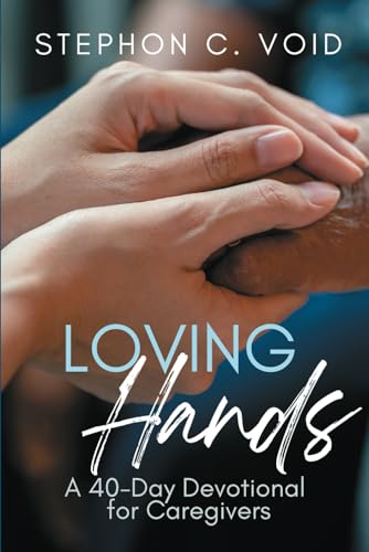 Loving Hands: A 40-Day Devotional for Caregivers von Advocate Press