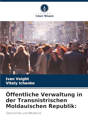 Öffentliche Verwaltung in der Transnistrischen Moldauischen Republik:: Geschichte und Moderne von Verlag Unser Wissen