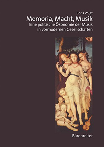 Memoria, Macht, Musik: Eine politische Ökonomie der Musik in vormordernen Gesellschaften: Eine politische Ökonomie der Musik in vormodernen Gesellschaften (Musiksoziologie)