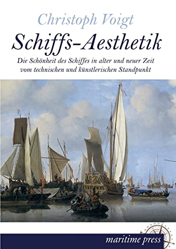 Schiffs-Aesthetik: Die Schönheit des Schiffes in alter und neuer Zeit vom technischen und künstlerischen Standpunkt von Europaischer Hochschulverlag Gmbh & Co. Kg