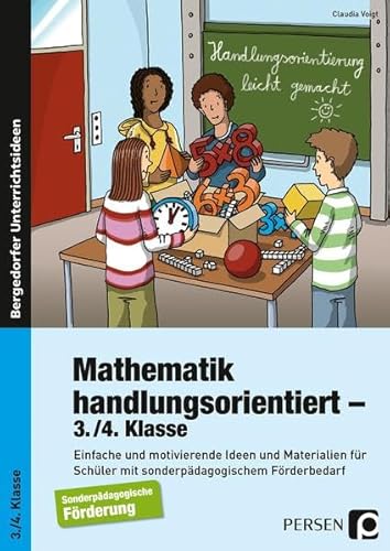 Mathematik handlungsorientiert - 3./4. Klasse: Einfache und motivierende Ideen und Materialien für Schüler mit sonderpädagogischem Förderbedarf (Handlungsorientierung leicht gemacht)