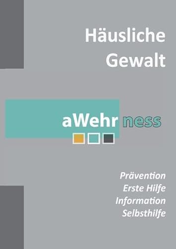 Häusliche Gewalt - Prävention, Information und Selbsthilfe: Ihr erster Schritt gegen häusliche Gewalt. Opfer haben niemals Schuld!