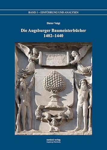Die Augsburger Baumeisterbücher 1402 – 1440: Band 1 – Einführung und Analysen von context verlag Augsburg