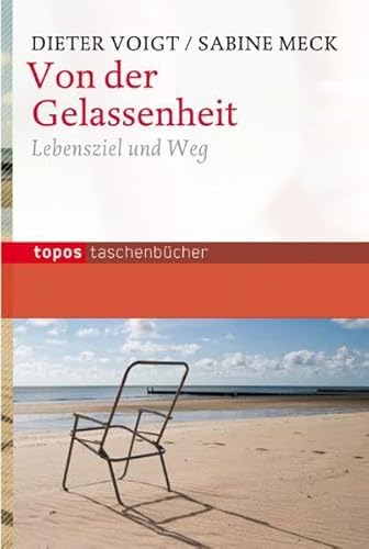 Von der Gelassenheit: Lebensziel und Weg (Topos Taschenbücher)