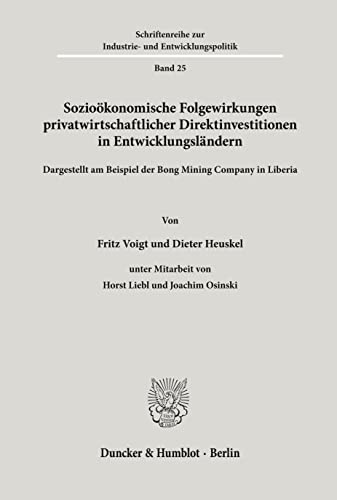 Sozialökonomische Folgewirkungen privatwirtschaftlicher Direktinvestitionen in Entwicklungsländern dargestellt am Beispiel der Bong Mining Company in ... Industrie- und Entwicklungspolitik; IEP 25) von Duncker & Humblot GmbH