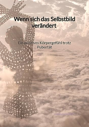Wenn sich das Selbstbild verändert - Ein positives Körpergefühl trotz Pubertät