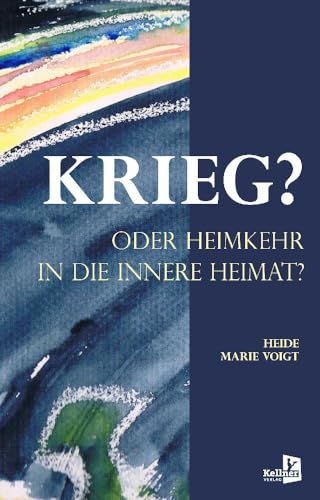 KRIEG? ODER HEIMKEHR IN DIE INNERE HEIMAT von Kellner Klaus Verlag