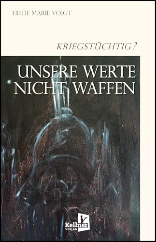 Unsere Werte: Nicht Waffen: Kriegstüchtig? von Kellner Verlag