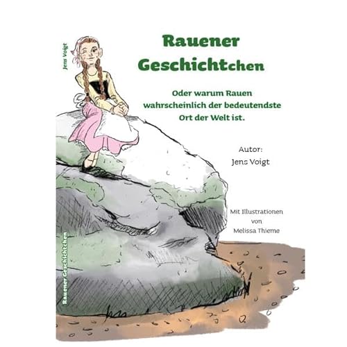 Rauner Geschichtchen: Oder warum Rauen wahrscheinlich der bedeutendste Ort der Welt ist. von Akademie für Lernmethoden