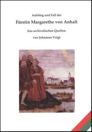 Aufstieg und Fall der Fürstin Margarethe von Anhalt