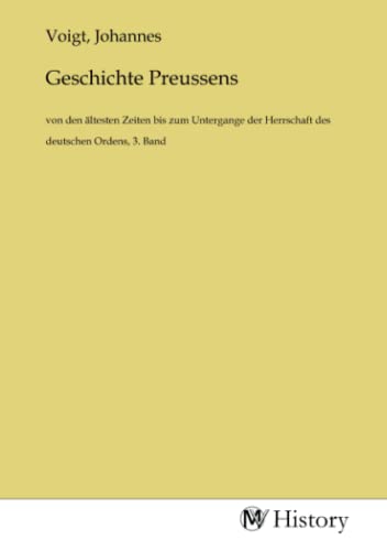 Geschichte Preussens: von den ältesten Zeiten bis zum Untergange der Herrschaft des deutschen Ordens, 3. Band