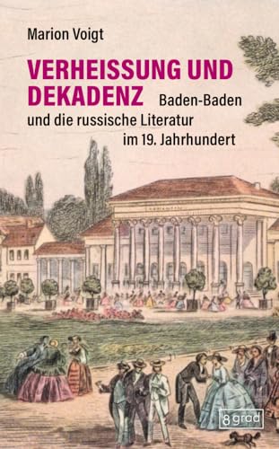 Verheißung und Dekadenz: Baden-Baden und die russische Literatur im 19. Jahrhundert (Köpfe) von 8 grad verlag GmbH & Co.