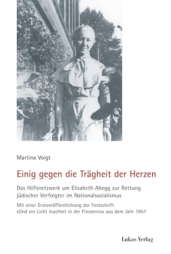 Einig gegen die Trägheit der Herzen: Das Hilfsnetzwerk um Elisabeth Abegg zur Rettung jüdischer Verfolgter im Nationalsozialismus (Schriften der ... Reihe A: Analysen und Darstellungen)