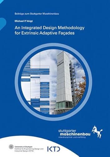 An Integrated Design Methodology for Extrinsic Adaptive Facades (Beiträge zum Stuttgarter Maschinenbau) von Fraunhofer Verlag